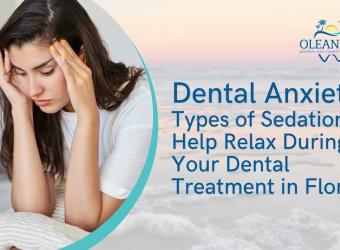 Dental Anxiety? Types of Sedation to Help Relax During Your Dental Treatment